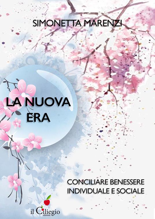 La nuova era. Conciliare benessere individuale e sociale - Simonetta Marenzi - copertina