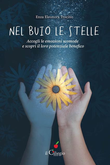 Nel buio le stelle. Accogli le emozioni scomode e scopri il loro potenziale benefico - Enza Eleonora Trocino - copertina