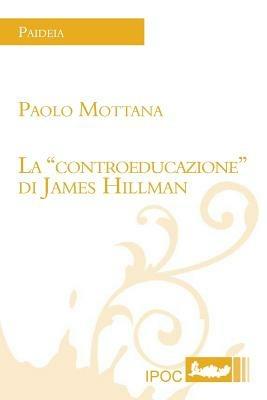 La «controeducazione» di James Hillman - Paolo Mottana - copertina
