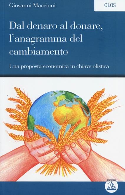 Dal denaro al donare, l'anagramma del cambiamento. Una proposta economica in chiave olistica - Giovanni Maccioni - copertina