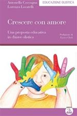 Crescere con amore. Una proposta educativa in chiave olistica