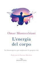 L' energia del corpo. La bioenergetica per migliorare la propria vita