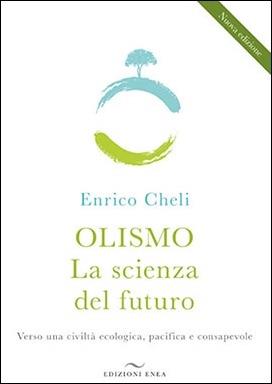 Olismo. La nuova scienza. Dal pensiero unico alla visione sistemica - Enrico Cheli,Cristina Antoniazzi - copertina