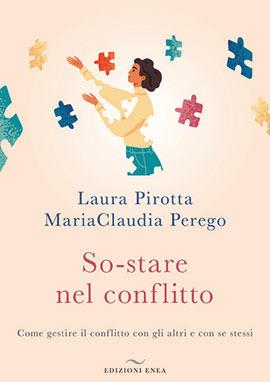 So-stare nel conflitto. Come gestire il conflitto con gli altri e con se stessi - Laura Pirotta,MariaClaudia Perego - copertina