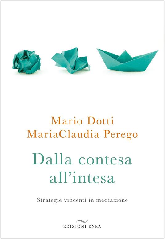 Dalla contesa all'intesa. Strategie vincenti in mediazione - Mario Dotti,MariaClaudia Perego - copertina