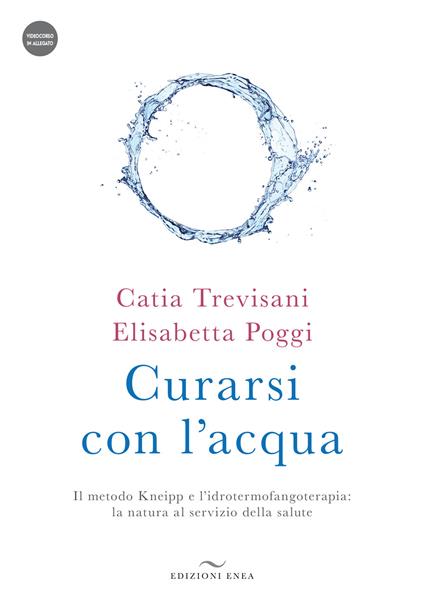 Curarsi con l'acqua. Il metodo Kneipp e l'idrotermofangoterapia: la natura al servizio della salute. Con videocorso - Catia Trevisani,Elisabetta Poggi - copertina