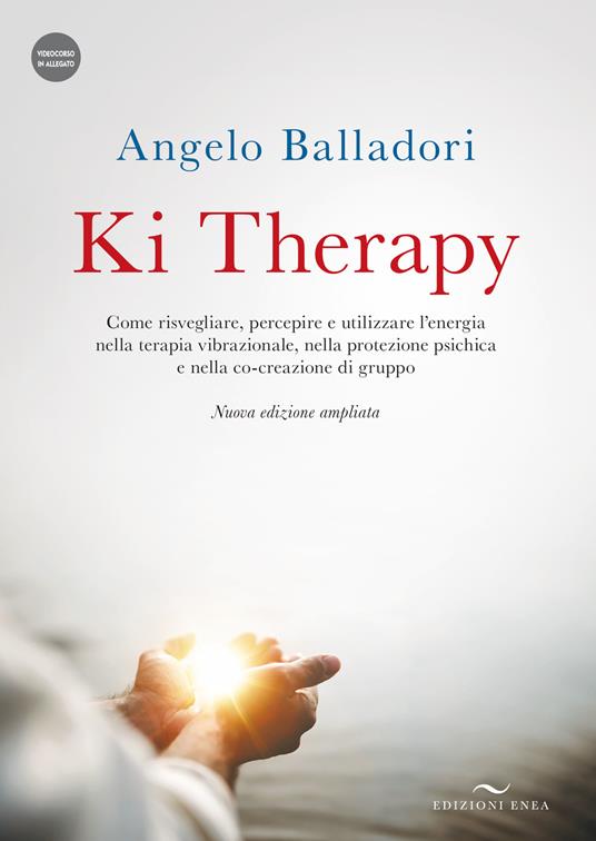 Ki therapy. Come risvegliare, percepire e utilizzare l’energia nella terapia vibrazionale, nella protezione psichica e nella co-creazione di gruppo. Nuova ediz. Con videocorso - Angelo Balladori - copertina