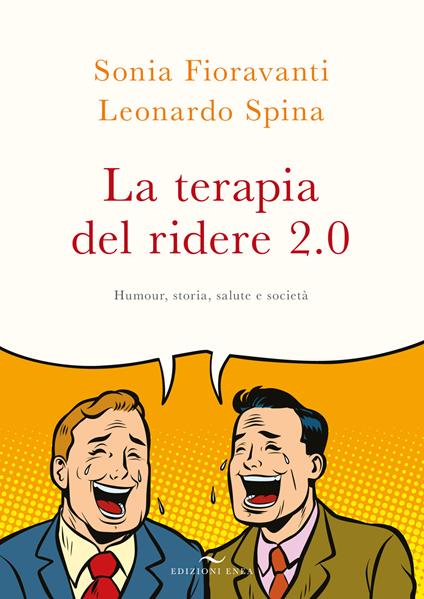 La terapia del ridere 2.0. Humour, storia, salute e società. Nuova ediz. - Sonia Fioravanti,Leonardo Spina - copertina