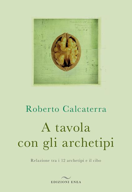 A tavola con gli archetipi. Relazione tra i 12 archetipi e il cibo - Roberto Calcaterra - copertina