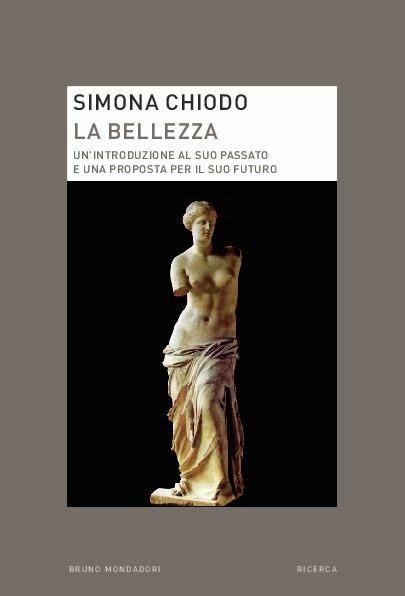 La bellezza. Un'introduzione al suo passato e una proposta per il suo futuro - Simona Chiodo - copertina