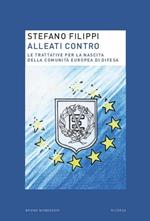 Alleati contro. Le trattative per la nascita della Comunità europea di Difesa