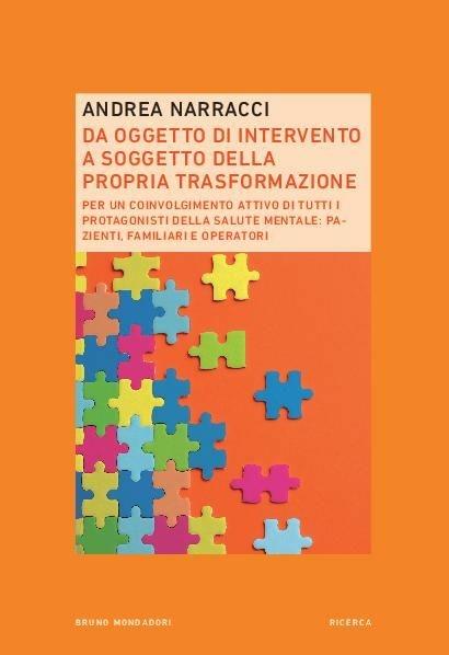 Da oggetto di intervento a soggetto della propria trasformazione. Per un coinvolgimento attivo di tutti i protagonisti della salute mentale: pazienti, familiari e operatori - Andrea Narracci - copertina