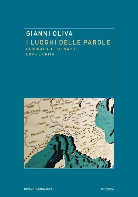 I luoghi delle parole. Geografie letterarie dopo l'Unità - Gianni Oliva - copertina