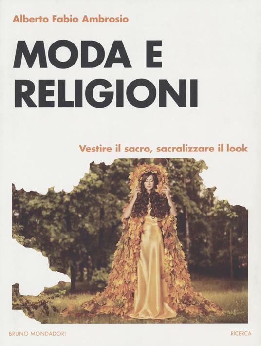 Moda e religioni. Vestire il sacro, sacralizzare il look - Alberto Fabio Ambrosio - copertina