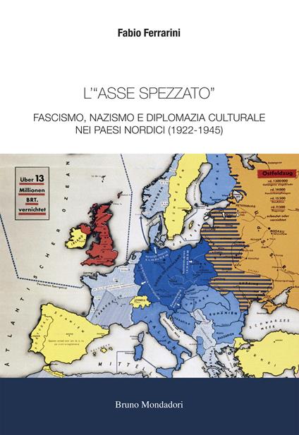 L'«asse spezzato». Fascismo, nazismo e diplomazia culturale nei paesi nordici (1922-1945) - Fabio Ferrarini - copertina