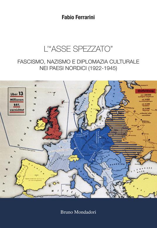 L'«asse spezzato». Fascismo, nazismo e diplomazia culturale nei paesi nordici (1922-1945) - Fabio Ferrarini - copertina