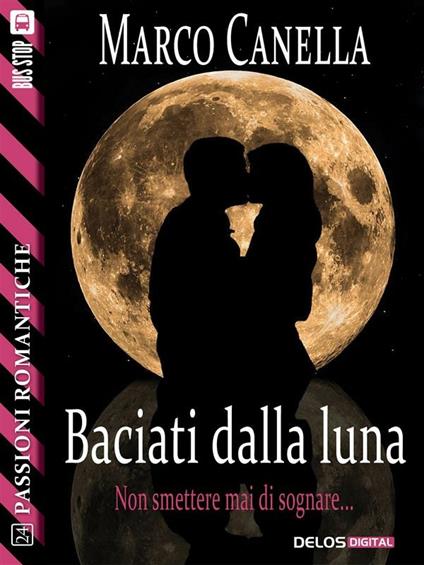 Baciati dalla luna - Marco Canella - ebook