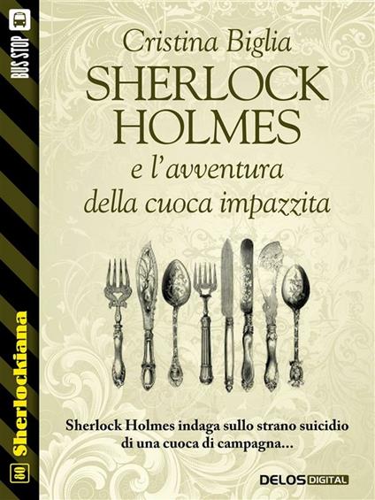 Sherlock Holmes e l'avventura della cuoca impazzita - Cristina Biglia - ebook