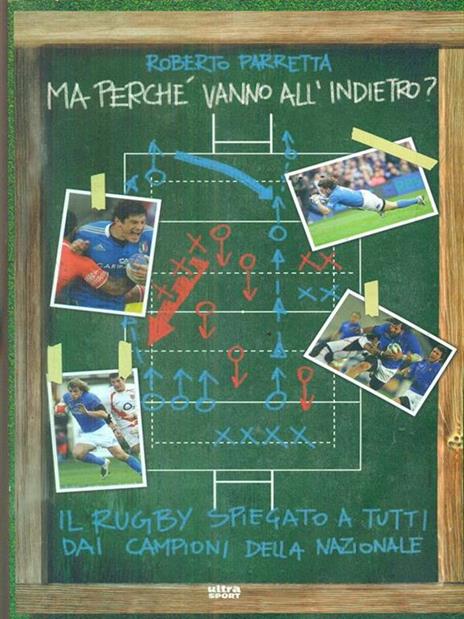 Ma perché vanno all'indietro? Il rugby spiegato a tutti dai campioni della Nazionale - Roberto Parretta - 4