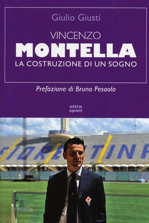 Vincenzo Montella. La costruzione di un sogno - Giulio Giusti - copertina