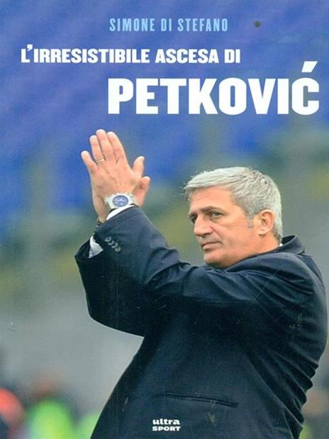 L'irresistibile ascesa di Petkovic - Simone Di Stefano - copertina