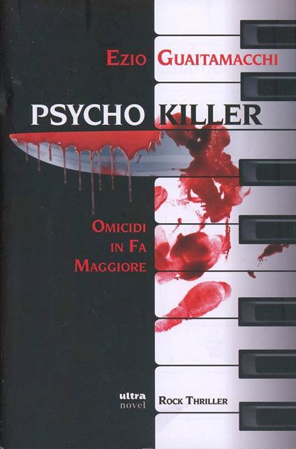 Psycho killer. Omicidi in Fa maggiore - Ezio Guaitamacchi - copertina