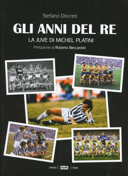 Gli anni del re. La Juve di Michel Platini - Stefano Discreti - copertina