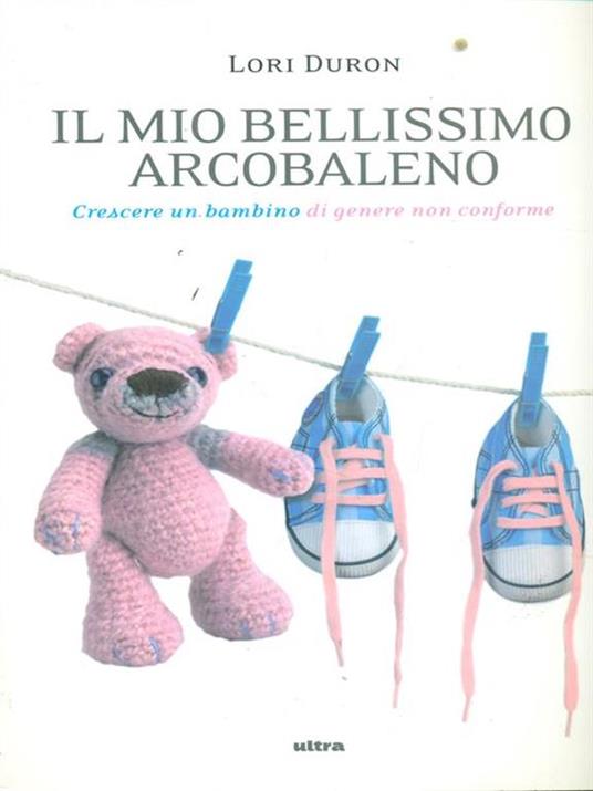 Il mio bellissimo arcobaleno. Crescere un bambino di genere non conforme - Lori Duron - 5