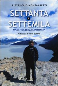 Settanta a Settemila. Una sfida senza limiti d'età - Pietruccio Montalbetti,Elia Perboni - 6