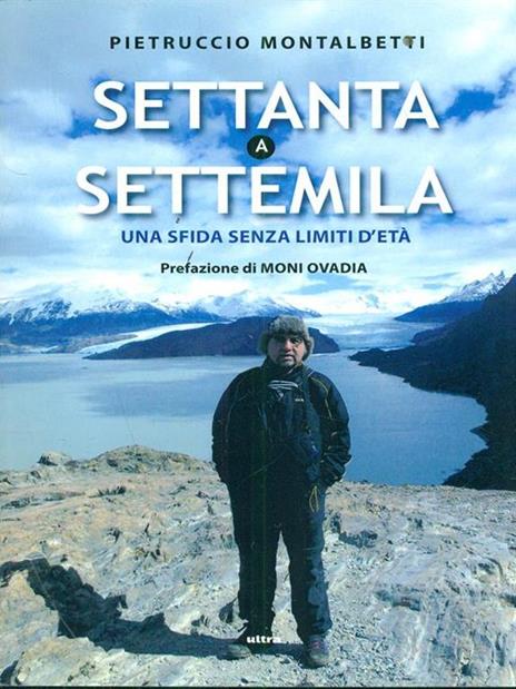 Settanta a Settemila. Una sfida senza limiti d'età - Pietruccio Montalbetti,Elia Perboni - copertina