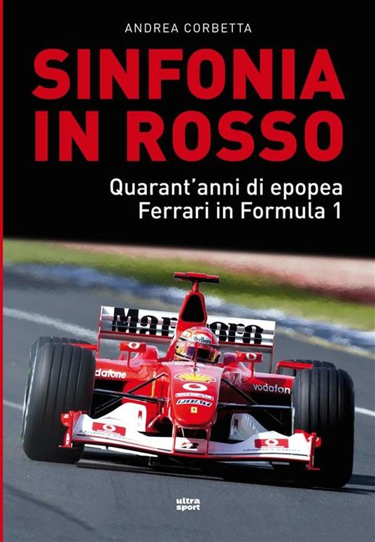 Sinfonia in rosso. Quarant'anni di epopea Ferrari in Formula 1 - Andrea Corbetta - ebook