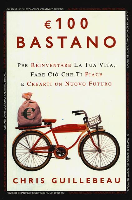 Euro 100 bastano. Per reinventare la tua vita, fare ciò che ti piace e crearti un nuovo futuro - Chris Guillebeau - copertina