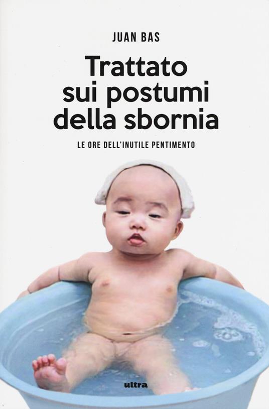 Trattato sui postumi della sbornia. Le ore dell'inutile pentimento - Juan Bas - copertina