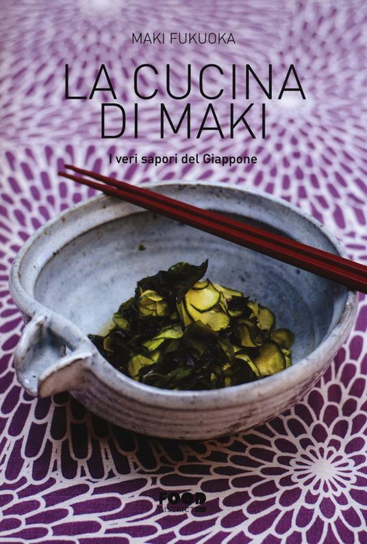 La cucina di Maki. I veri sapori del Giappone. Ediz. illustrata - Maki Fukuoka - copertina