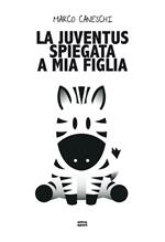 La Juventus spiegata a mia figlia