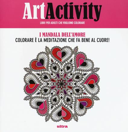 Art activity. I mandala dell'amore. Colorare è la meditazione che fa bene al cuore! - copertina