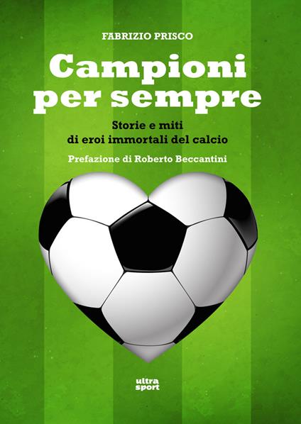 Campioni per sempre. Storie e miti di eroi immortali del calcio - Fabrizio Prisco - ebook