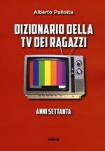 Dizionario della TV dei ragazzi. Anni settanta