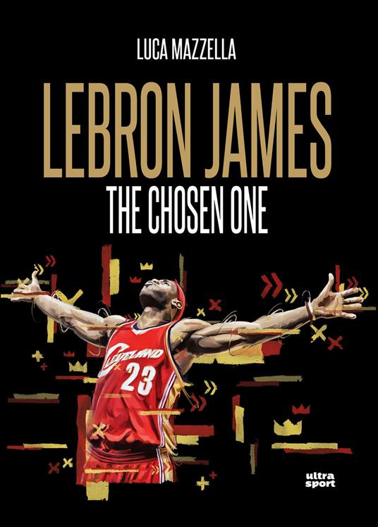 Lebron James. The Chosen One - Luca Mazzella - copertina