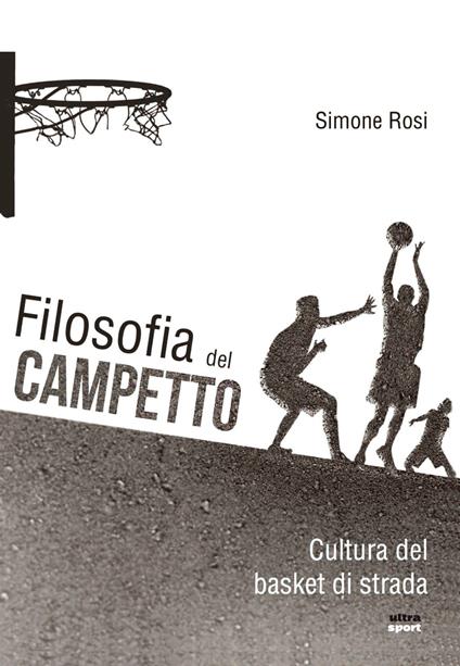 Filosofia del campetto. Cultura del basket di strada - Simone Rosi - copertina