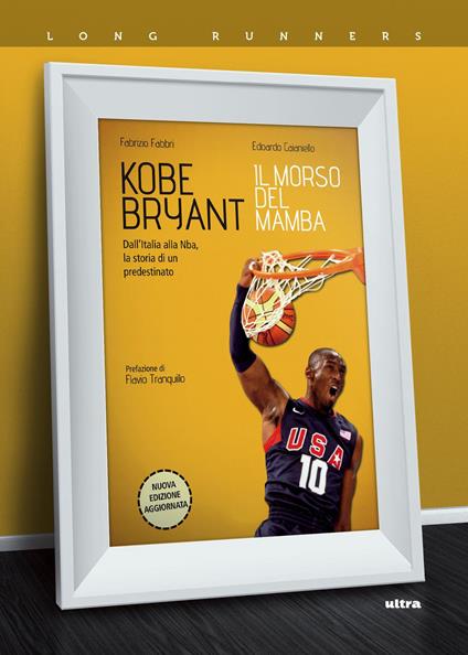 Kobe Bryant. Il morso del Mamba. Dall'Italia alla NBA, la storia di un predestinato. Nuova ediz. - Fabrizio Fabbri,Edoardo Caianiello - copertina