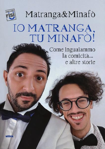 Io Matranga, tu Minafò! Come inguaiammo la comicità... e altre storie - Matranga & Minafò - copertina