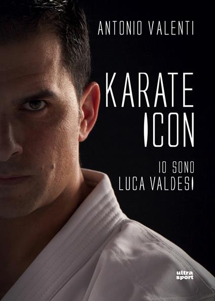 Karate icon. Io sono Luca Valdesi - Antonio Valenti - ebook