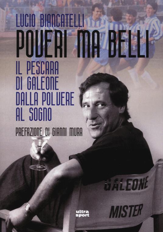 Poveri ma belli. Il Pescara di Galeone dalla polvere al sogno - Lucio Biancatelli - copertina