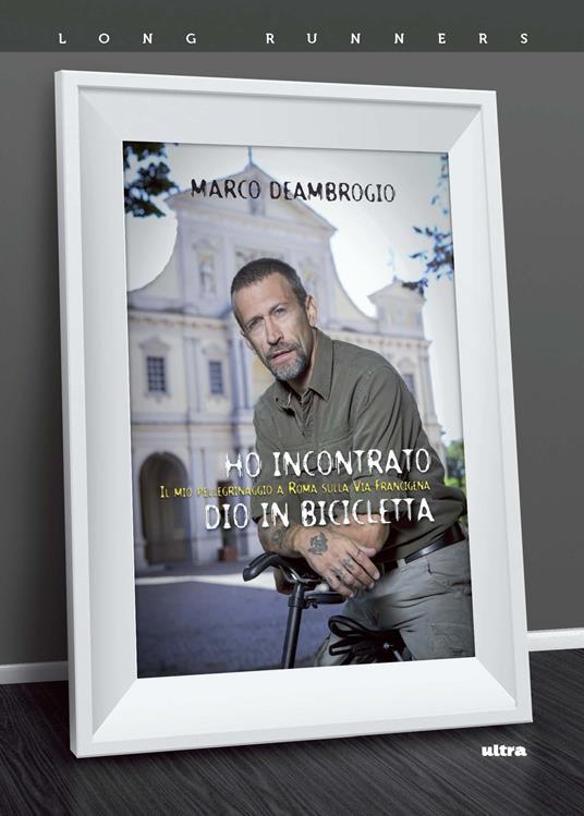 Ho incontrato Dio in bicicletta. Il mio pellegrinaggio a Roma sulla via Franchigena - Marco Deambrogio - copertina