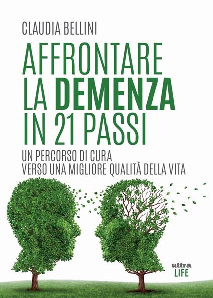 Affrontare la demenza in 21 passi. Un percorso di cura verso una migliore qualità della vita - Claudia Bellini - ebook