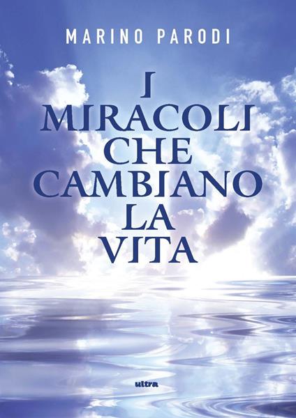 I miracoli che cambiano la vita - Marino Parodi - copertina