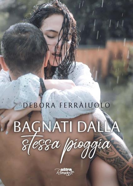 Bagnati dalla stessa pioggia. The dreamy series. Vol. 1 - Debora Ferraiuolo - ebook