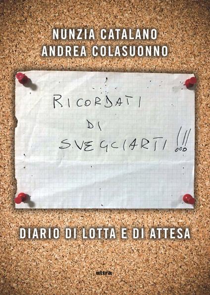 Ricordati di svegliarti. Diario di lotta e di attesa - Nunzia Catalano,Andrea Colasuonno - ebook