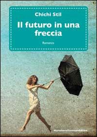 Il futuro in una freccia - Chichi Stil - copertina